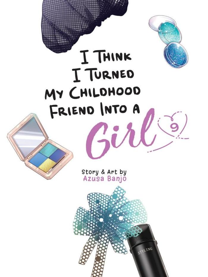 I Think I Turned My Childhood Friend Into a Girl Manga Volume 9 — Back Cover