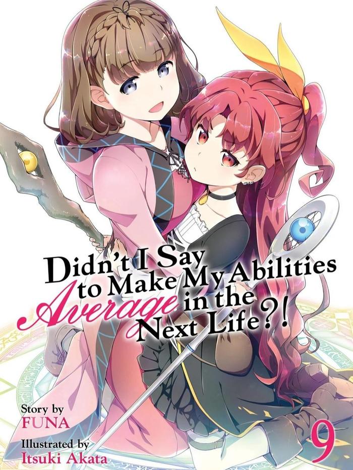Didn’t I Say to Make My Abilities Average in the Next Life?! Light Novel Volume 9