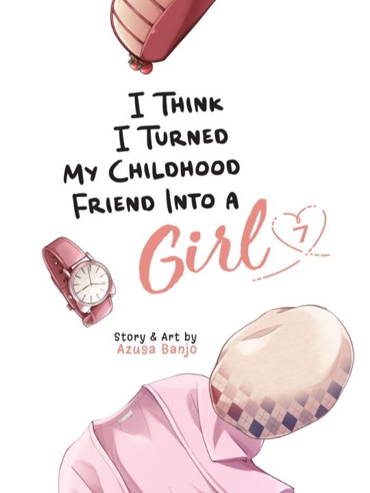 I Think I Turned My Childhood Friend Into a Girl Manga Volume 7 — Back Cover