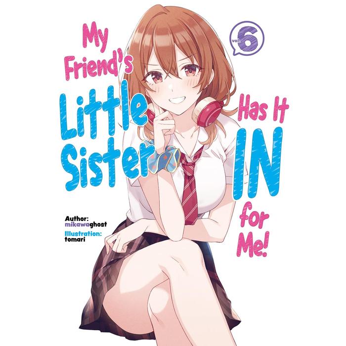 My Friend's Little Sister Has It In for Me! Light Novel Volume 6
