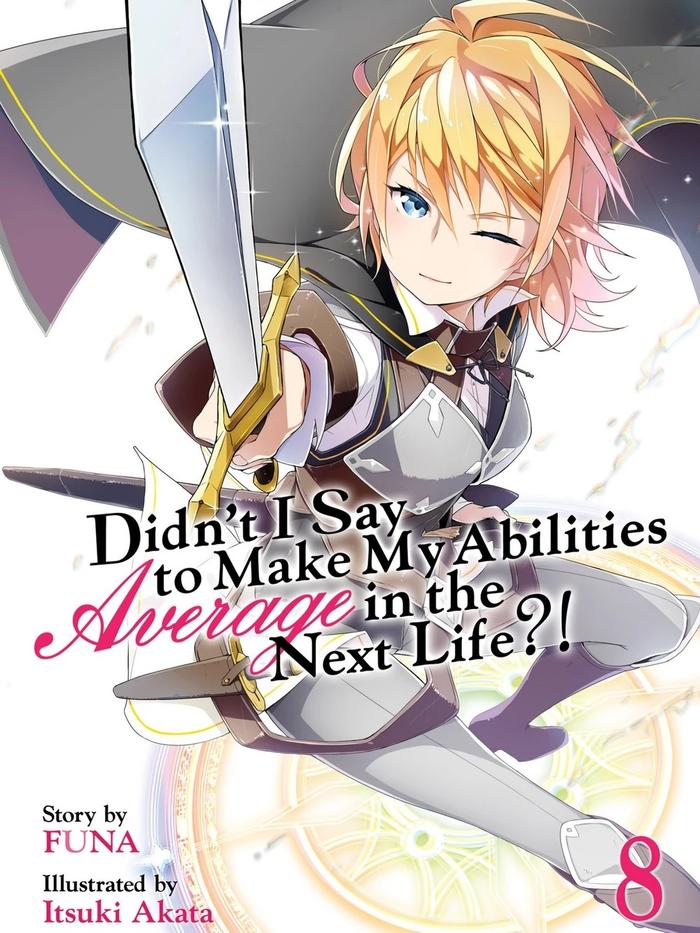 Didn’t I Say to Make My Abilities Average in the Next Life?! Light Novel Volume 8