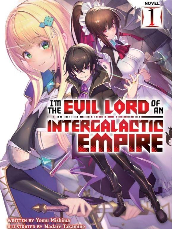 I’m the Evil Lord of an Intergalactic Empire! Light Novel Volume 1