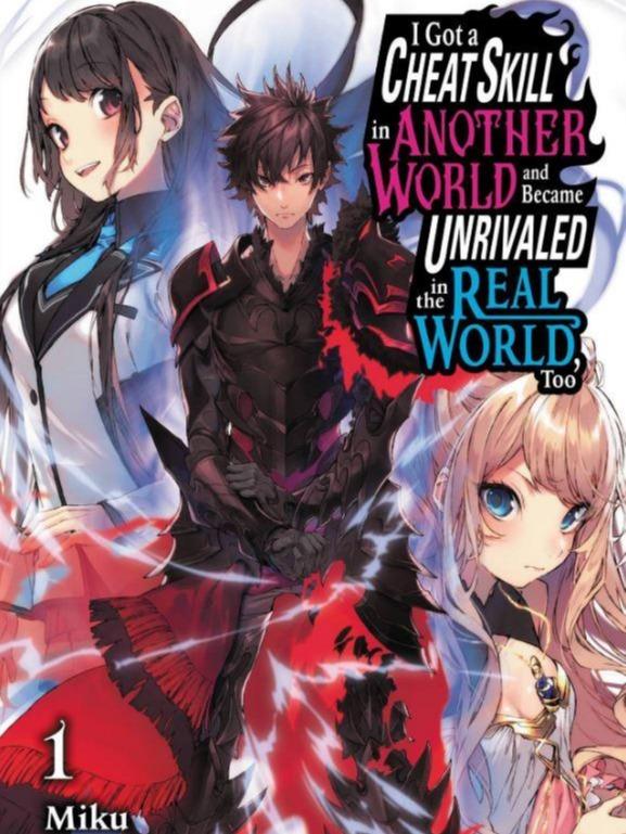 I Got a Cheat Skill in Another World and Became Unrivaled in The Real World Too