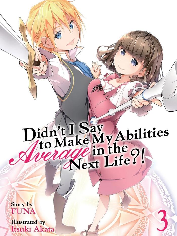 Didn’t I Say to Make My Abilities Average in the Next Life?! Light Novel Volume 3