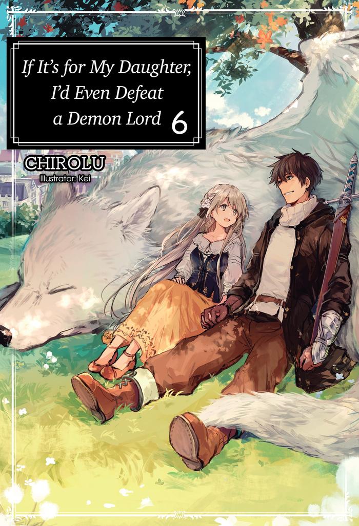 If It’s for My Daughter I’d Even Defeat a Demon Lord Light Novel Vol 6