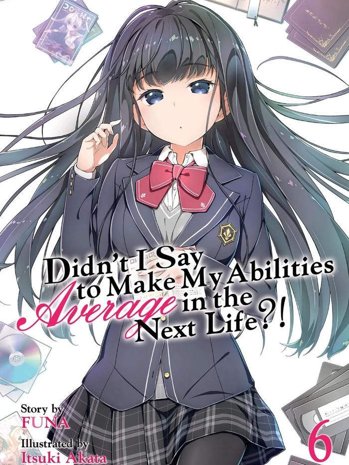 Didn’t I Say to Make My Abilities Average in the Next Life?! Light Novel Volume 6