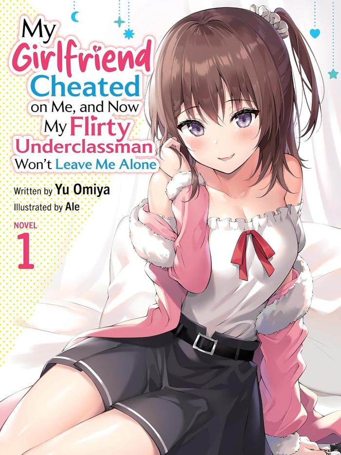 My Girlfriend Cheated on Me, and Now My Flirty Underclassman Won't Leave Me Alone Light Novel Volume 1