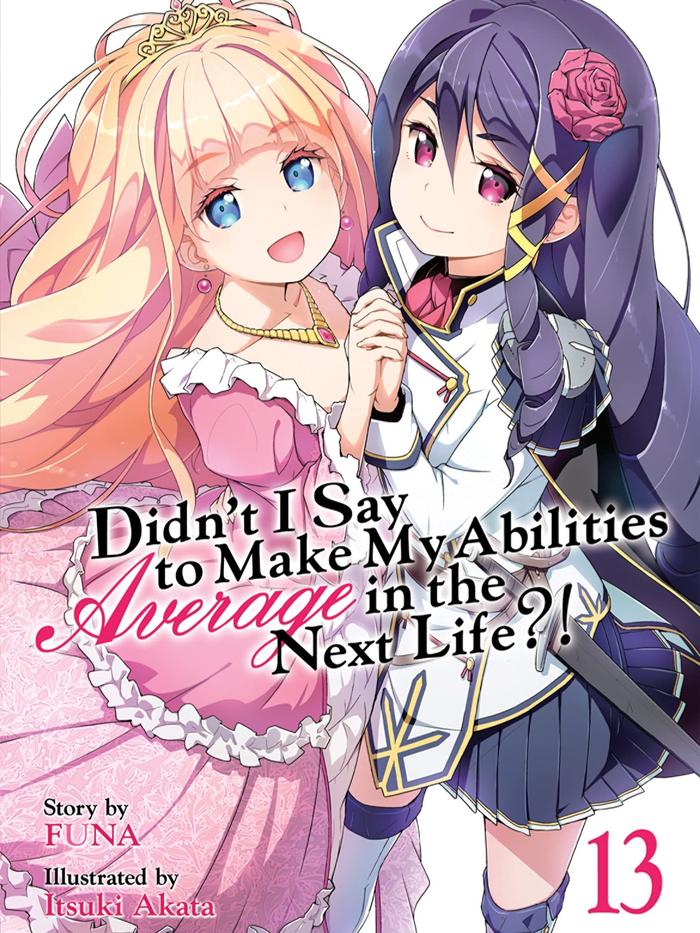 Didn’t I Say to Make My Abilities Average in the Next Life?! Light Novel Volume 13