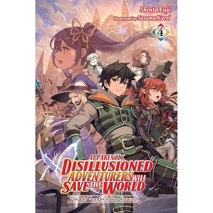 Apparently, Disillusioned Adventurers Will Save the World Novel Vol 4