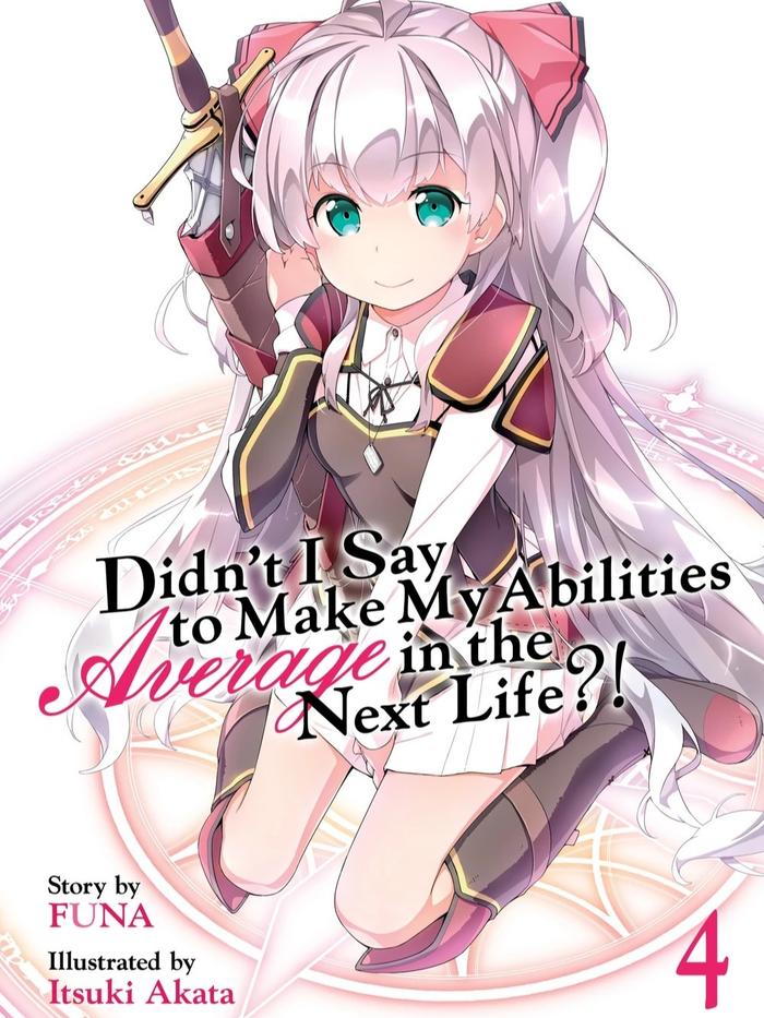 Didn’t I Say to Make My Abilities Average in the Next Life?! Light Novel Volume 4