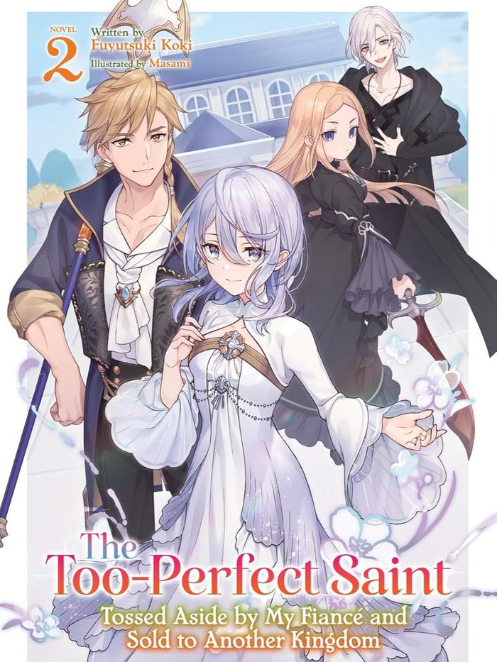 The Too-Perfect Saint Tossed Aside by My Fiancé and Sold to Another Kingdom Light Novel Volume 2