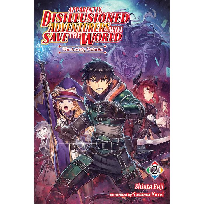 Apparently, Disillusioned Adventurers Will Save the World Novel Vol 2