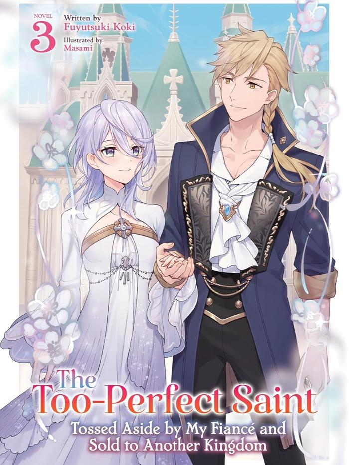 The Too-Perfect Saint Tossed Aside by My Fiancé and Sold to Another Kingdom Light Novel Volume 3